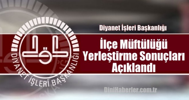 2018/2 İlçe Müftülüğü Yerleştirme Sonuçları Açıklandı