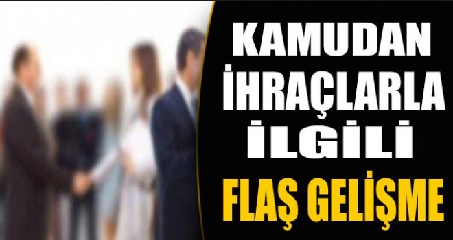 Kamudan ihraç edilenlerle ilgili yeni gelişme!