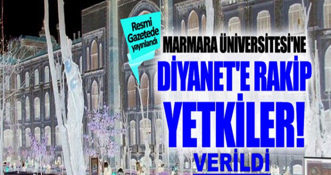 Marmara Üniversitesi'ne Diyanet'e rakip olacak yetkiler veridi