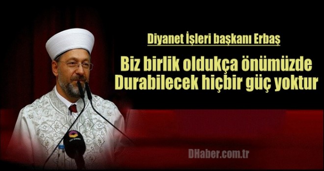 Biz birlik oldukça önümüzde durabilecek hiçbir güç yoktur