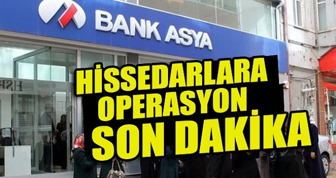 Bank Asya Hissedarlarına Operasyon