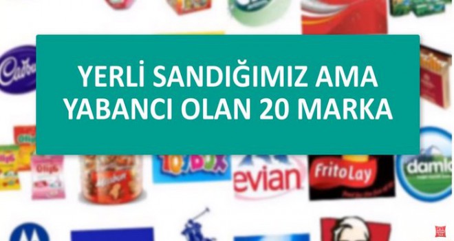 Yerli Sandığımız Ancak Yabancı Olan 20 Marka