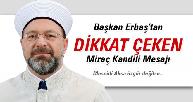 Başkan Erbaş'tan Dikkat Çeken Mesaj Mescid-i Aksa Özgür Değilse...