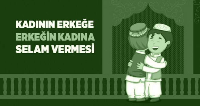 Kadının Erkeğe, Erkeğin Kadına Selam Vermesi
