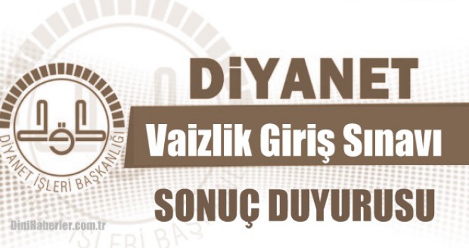 Vaizlik Giriş Sınavı (Sözlü) Sonuç Duyurusu