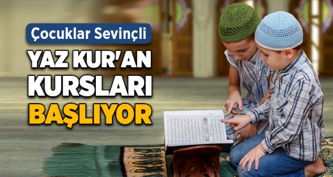 2019 Yaz Kur'an Kursları başlıyor