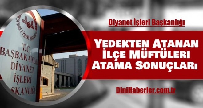 Yedekten Atanan İlçe Müftüleri Atama Sonuçları