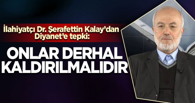 İlahiyatçı Dr. Şerafettin Kalay’dan Diyanet’e tepki