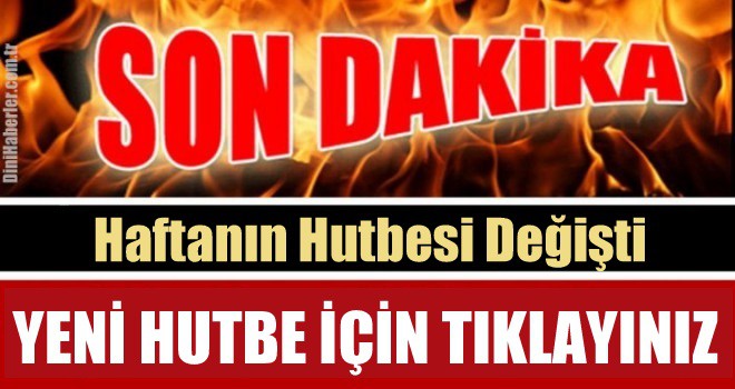 SON DAKİKA, CUMA HUTBESİ DEĞİŞTİ.....