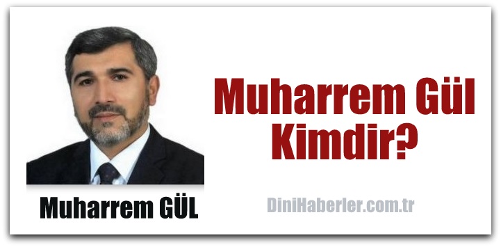 Muharrem Gül Kimdir?