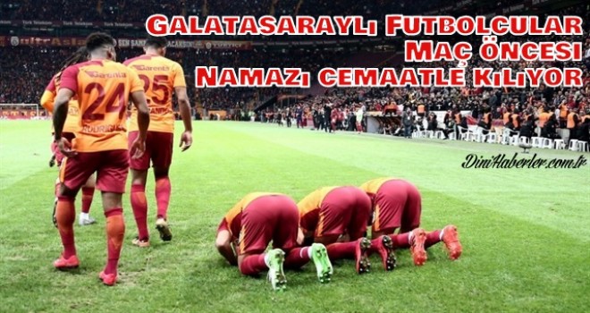 Galatasaraylı futbolcular maç öncesi namazı cemaatle kılıyor