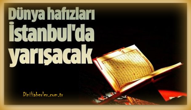 10.06.2016 Dünya hafızları İstanbul’da yarışacak