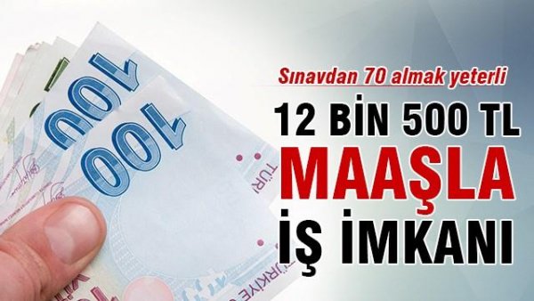 12 bin 500 TL Maaşla İş İmkanı