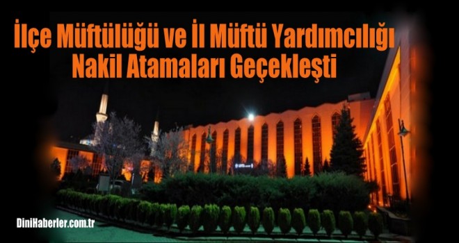 İlçe Müftülüğü ve İl Müftü Yardımcılığı nakil atamaları geçekleşti