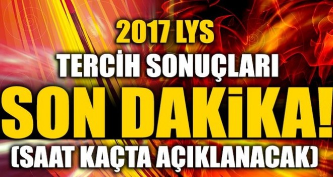 LYS tercih sonuçları bugün açıklanacak! LYS tercih sonuçları saat kaçta açıklanacak?