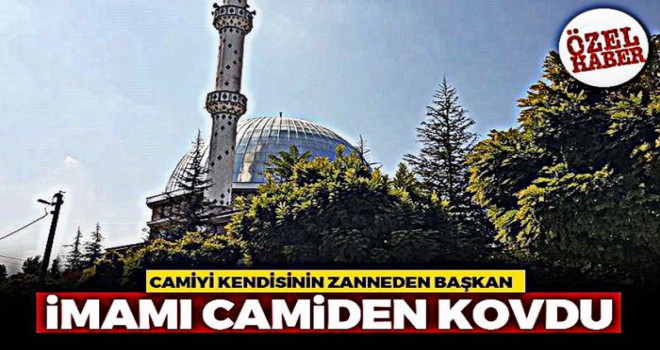 Başkan imamı camiden kovdu