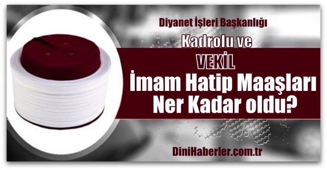 2017 vekil imam maaşları ne kadar oldu?