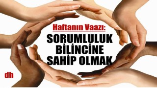 Haftanın Vaazı; Sorumluluk Bilincin Sahip Olmak