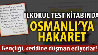 Gençliği, ceddine düşman ediyorlar! İlkokul test kitabında Osmanlı’ya saldırı