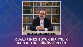 Dualarımızı Büyük Bir İyilik Hareketine Dönüştürelim