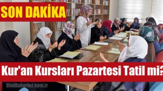 Kur'an Kursları Pazartesi Tatil mi?