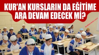 Kur'an Kursları Tatili Uzayacak mı?