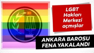 Ankara Barosu fena yakalandı LGBT Hakları Merkezi açmışlar