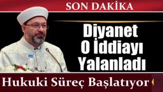 Diyanet, o iddialarla ilgili hukuki süreç başlatacak