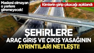 İçişleri Bakanlığı şehir giriş çıkış yasağının ayrıntılarını açıkladı!