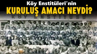 Köy Enstitüleri’nin Kuruluş Amacı Neydi?