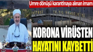 Umre dönüşü karantinaya alınan imam hastanede hayatını kaybetti