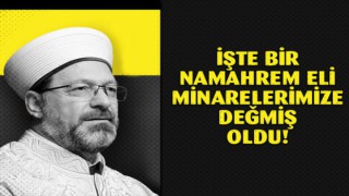 Erbaş, Bir namahrem eli minarelerimize değdi