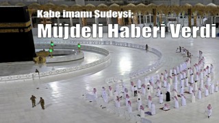 Kabe imamı Sudeysi müjdeli haberi verdi