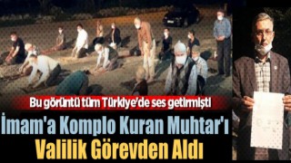 İmam'a Komplo Kuran Muhtar Görevden Alındı