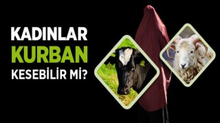 Kurbanı kadınlar kesebilir mi?
