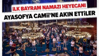 Ayasofya-i Kebir Cami-i Şerifi’nde İlk Bayram Namazı kılındı