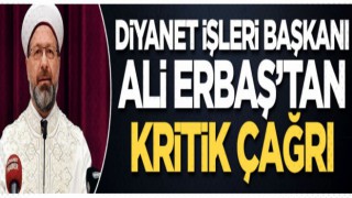 Diyanet İşleri Başkanı Ali Erbaş'tan kritik çağrı