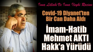 İmam-Hatibi Mehmet AKTI Koronavirüse Yenik Düştü