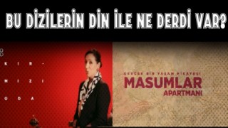 Bu dizilerin din ile ne derdi var?