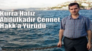 Kurra Hafız Abdülkadir Cennet Hakk'a Yürüdü