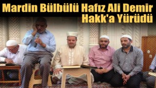 Mardin Bülbülü Hafız Ali Demir Hakk'a Yürüdü