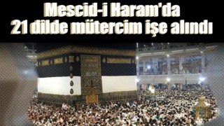 Mescid-i Haram'da 21 dilde mütercim işe alındı