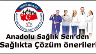 Anadolu Sağlık Sen’den Sağlıkta Çözüm önerileri