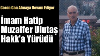 İmam Hatip Muzaffer Ulutaş Hakk'a Yürüdü