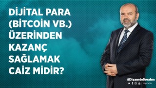 Dijital para (bitcoin vb.) üzerinden kazanç sağlamak caiz midir?