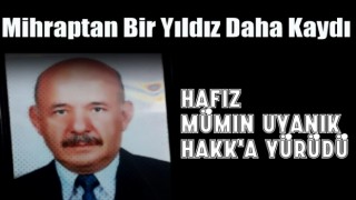 Hafız Mümin Uyanık Hakk'a yürüdü.