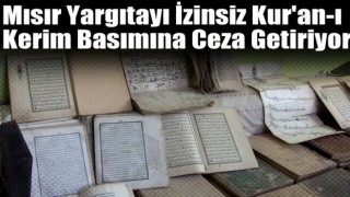 Mısır Yargıtayı izinsiz Kur'an-ı Kerim basımına ceza getiriyor