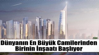Mısır'da dünyanın en büyük camilerinden birinin inşaatı başlıyor