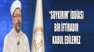'Soykırım' iddiası bir iftiradır, kabul edilemez.