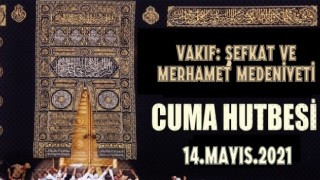 14 Mayıs 2021 Tarihli Cuma Hutbesi